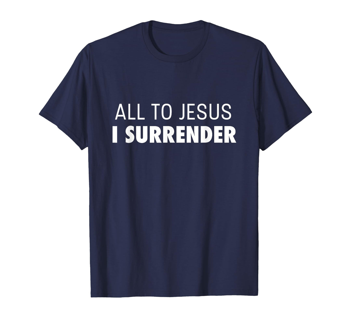 All To Jesus I Surrender Deluxe Encouraging Faith T-Shirt
