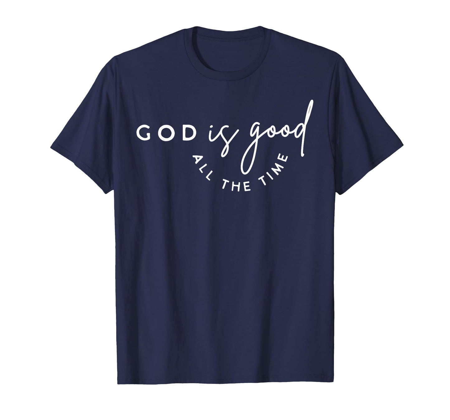 Christian God Is Good All The Time Bible Verse Faith Gift T-Shirt