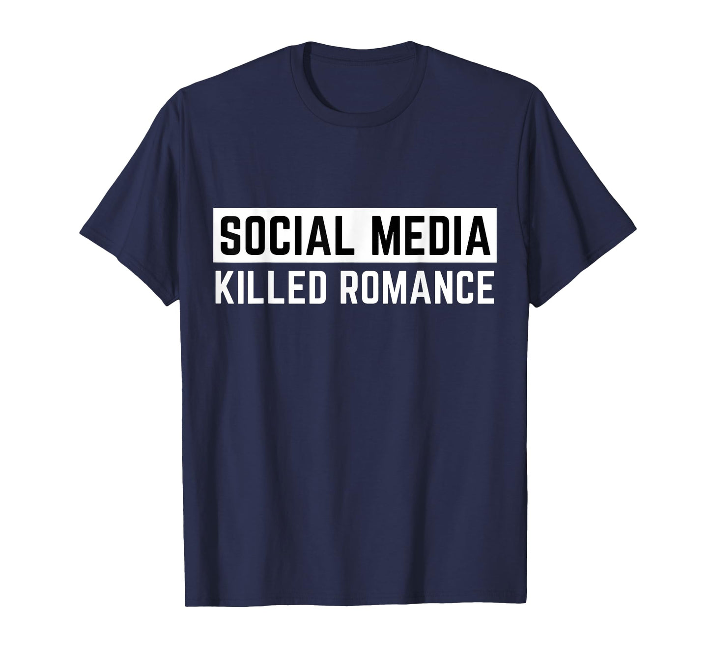 Funny Social Media Killed Romance Mens & Womens Apparel T-Shirt