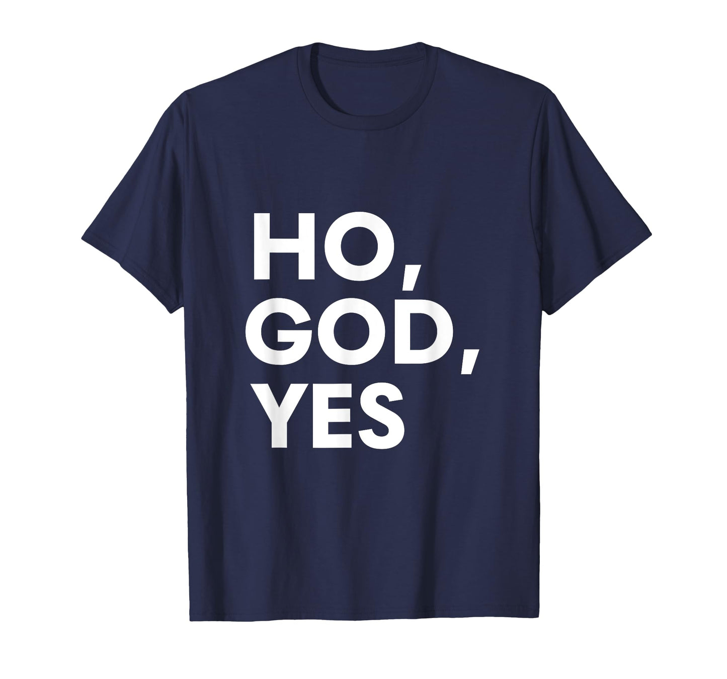 Oh God Yes Calling God Saying for Believers of Every Faith T-Shirt