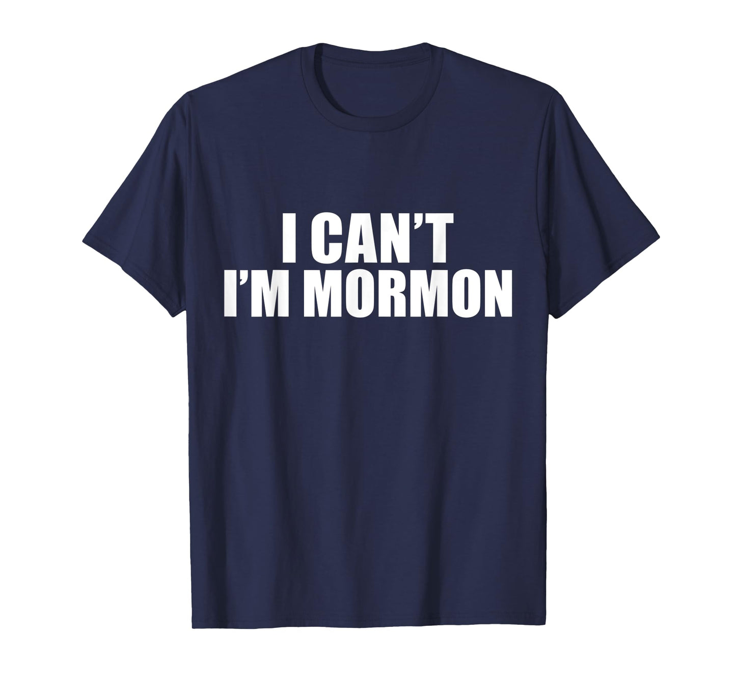 I Can't I'm Mormon The Church of Jesus Christ of Latter Day T-Shirt