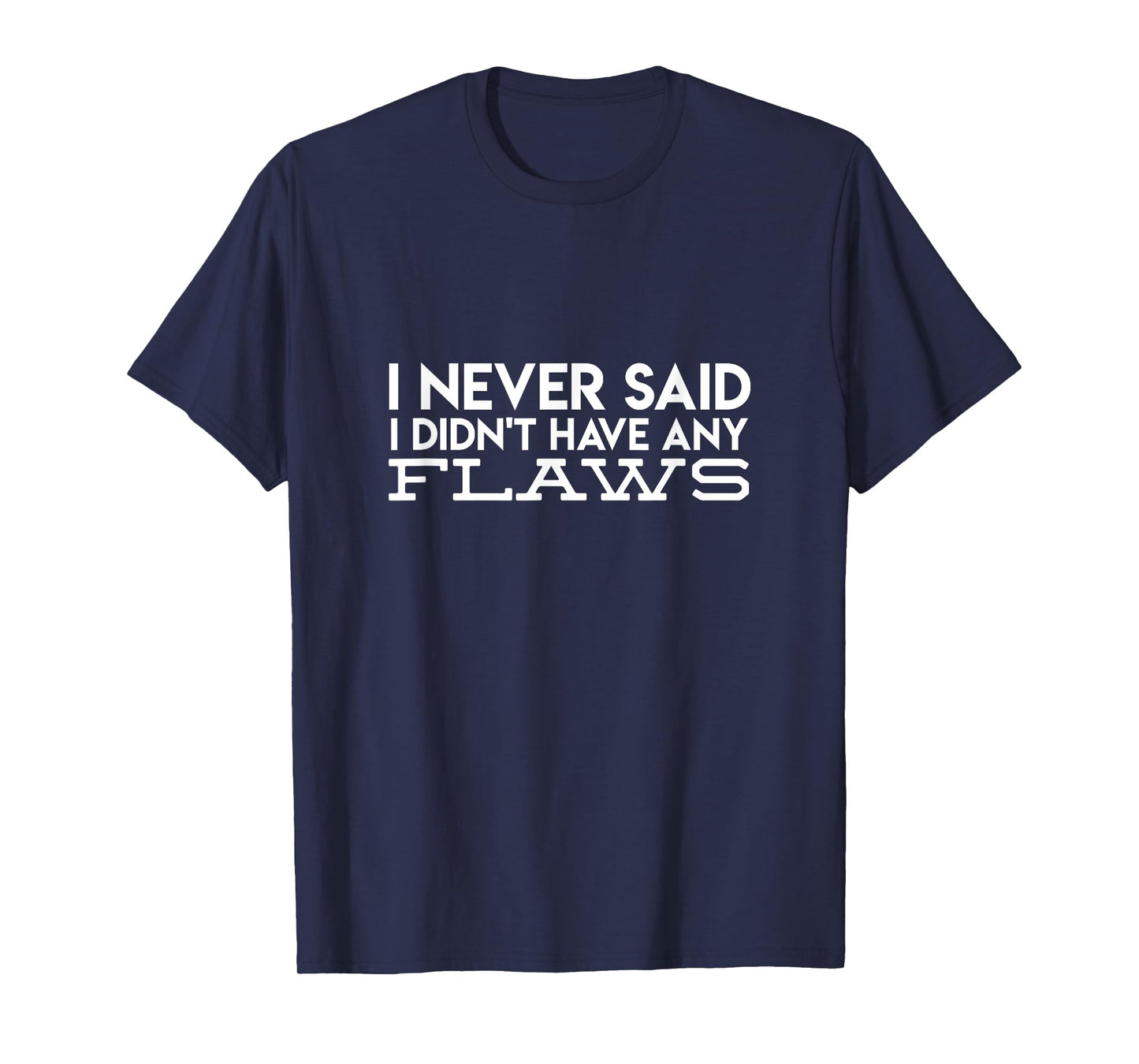 I Never Said I Didn't Have Any Flaws Amaya Island Love Quote T-Shirt