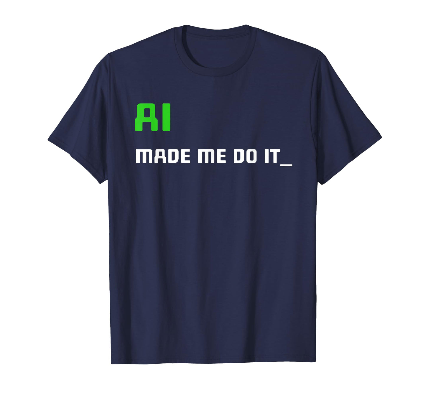 Artificial Intelligence Funny AI Made Me Do It T-Shirt