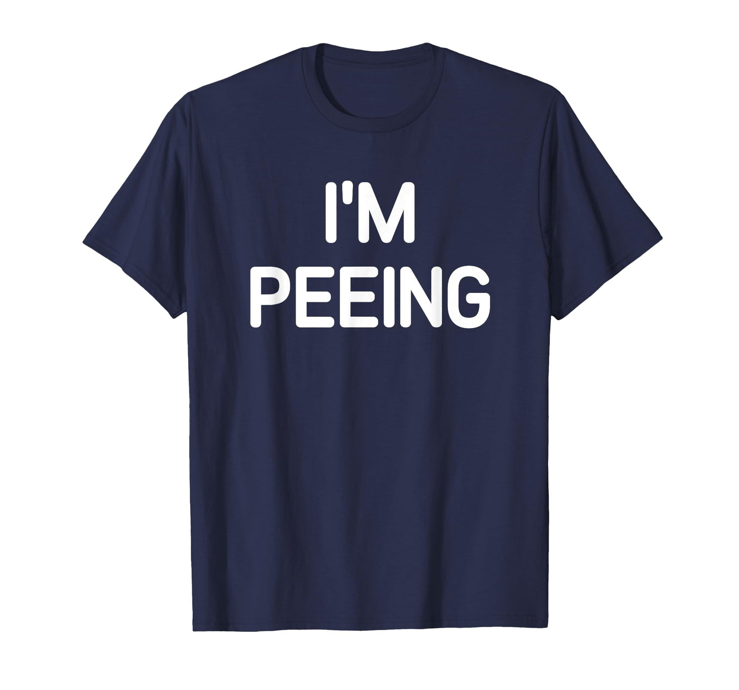I'm Peeing, Funny, Jokes, Sarcastic T-Shirt