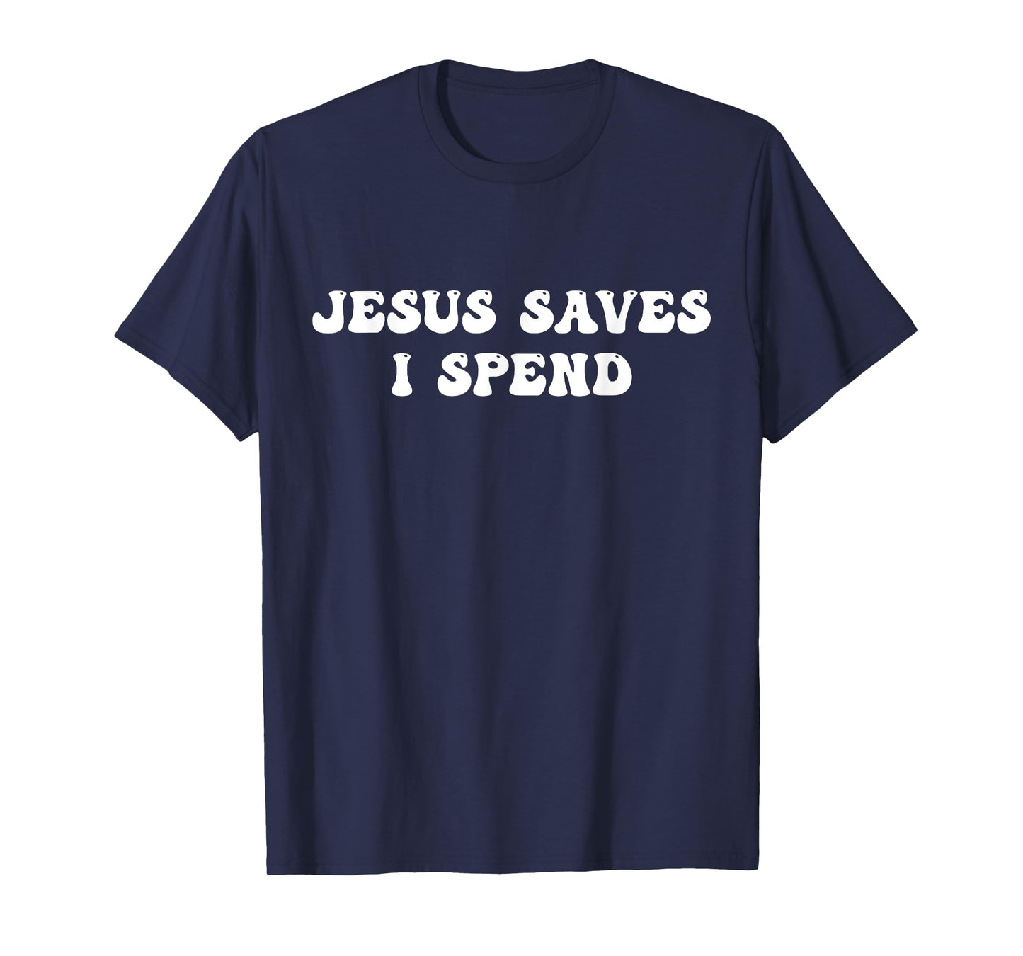 Jesus Saves I Spend Funny Jesus T-Shirt