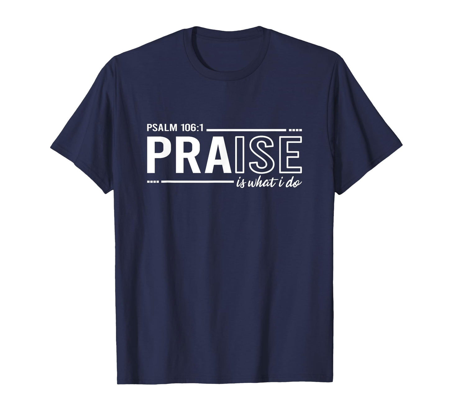 Psalm 100:1 Praise Is What I do Worship Christian T-Shirt