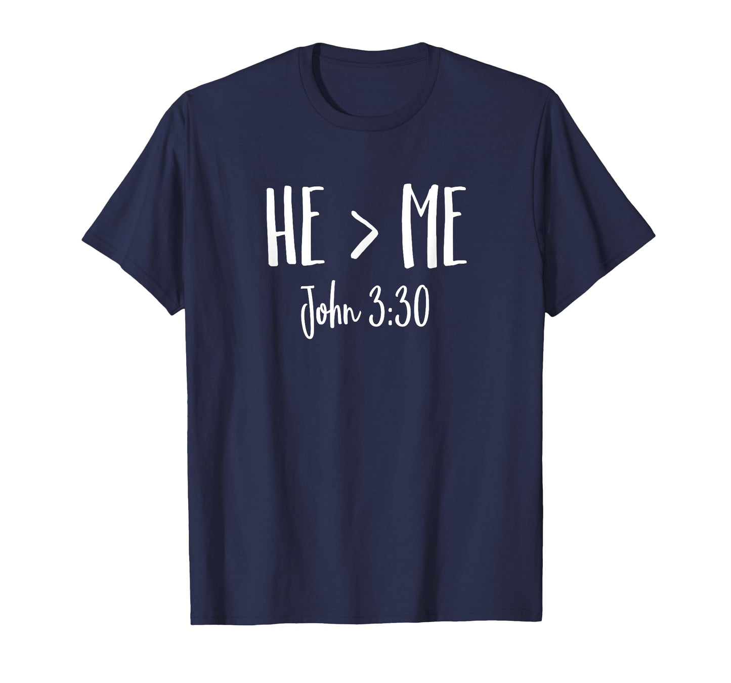 He Is Greater Than Me I John 3:30 Verse Christian Shirt T-Shirt