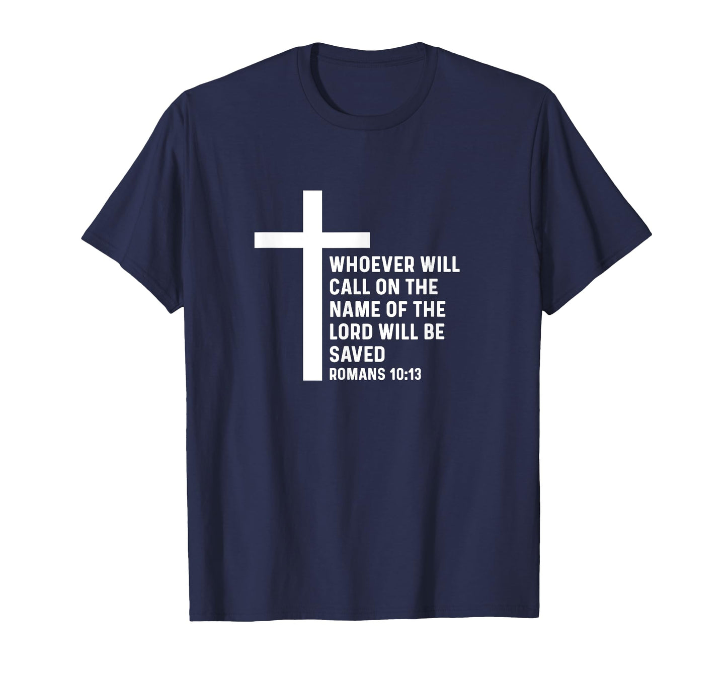 Romans 10:13 10 13 God Jesus Religious Quote Christian Salty T-Shirt
