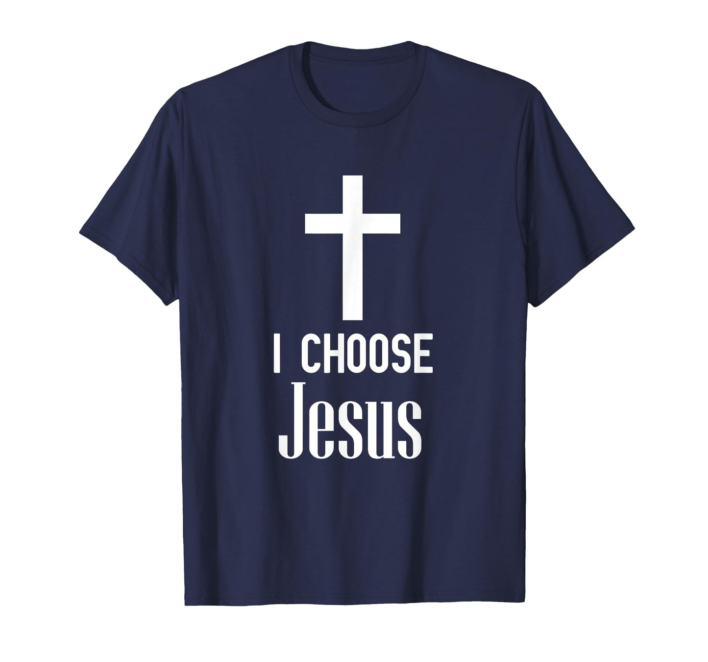 I Choose Jesus - Jesus Shirt Gift For Christians T-Shirt