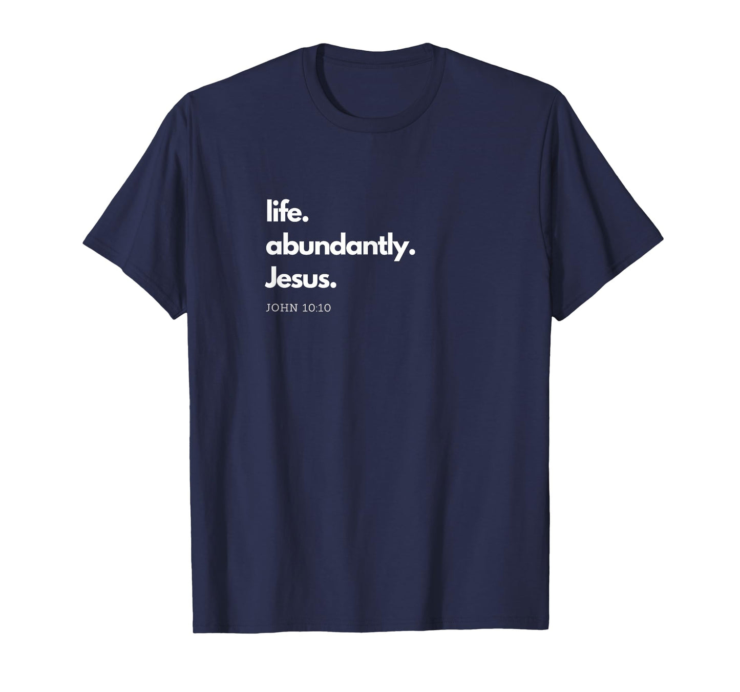 "Life. Abundantly. Jesus." Inspirational Christian design. T-Shirt