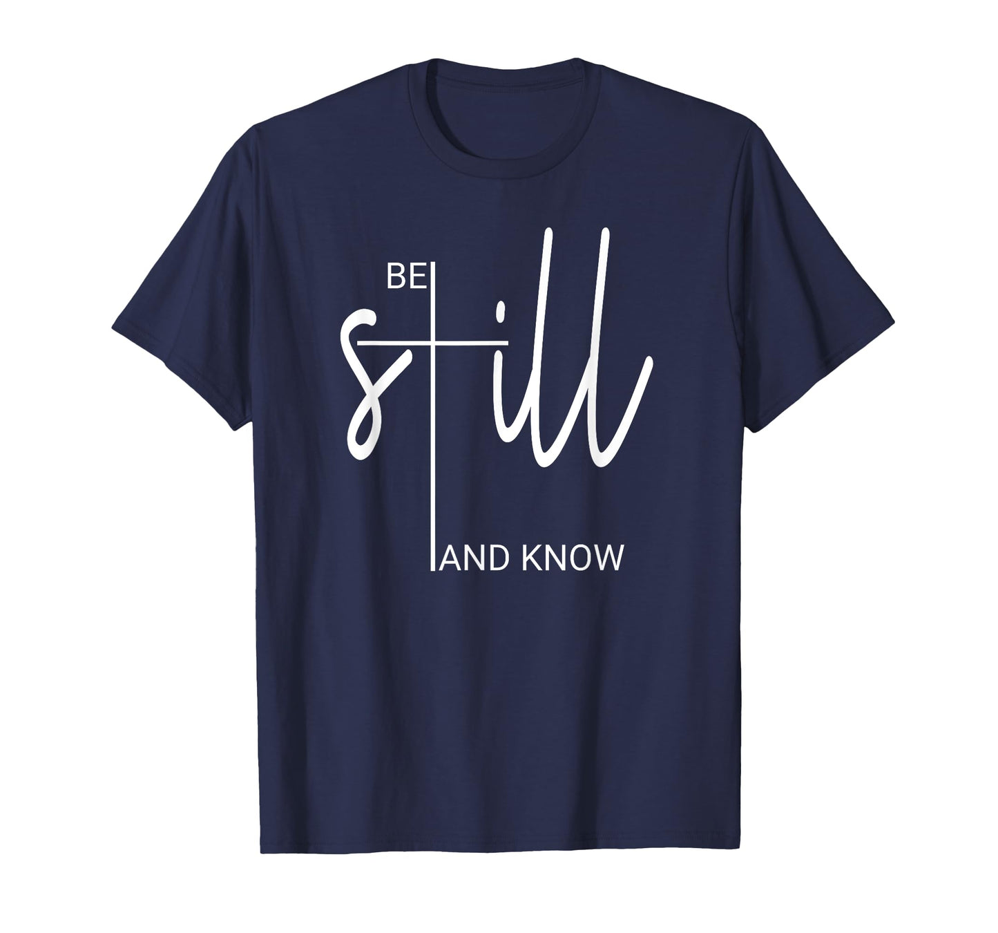 Be Still And Know That I Am God Christian Gifts For Women T-Shirt