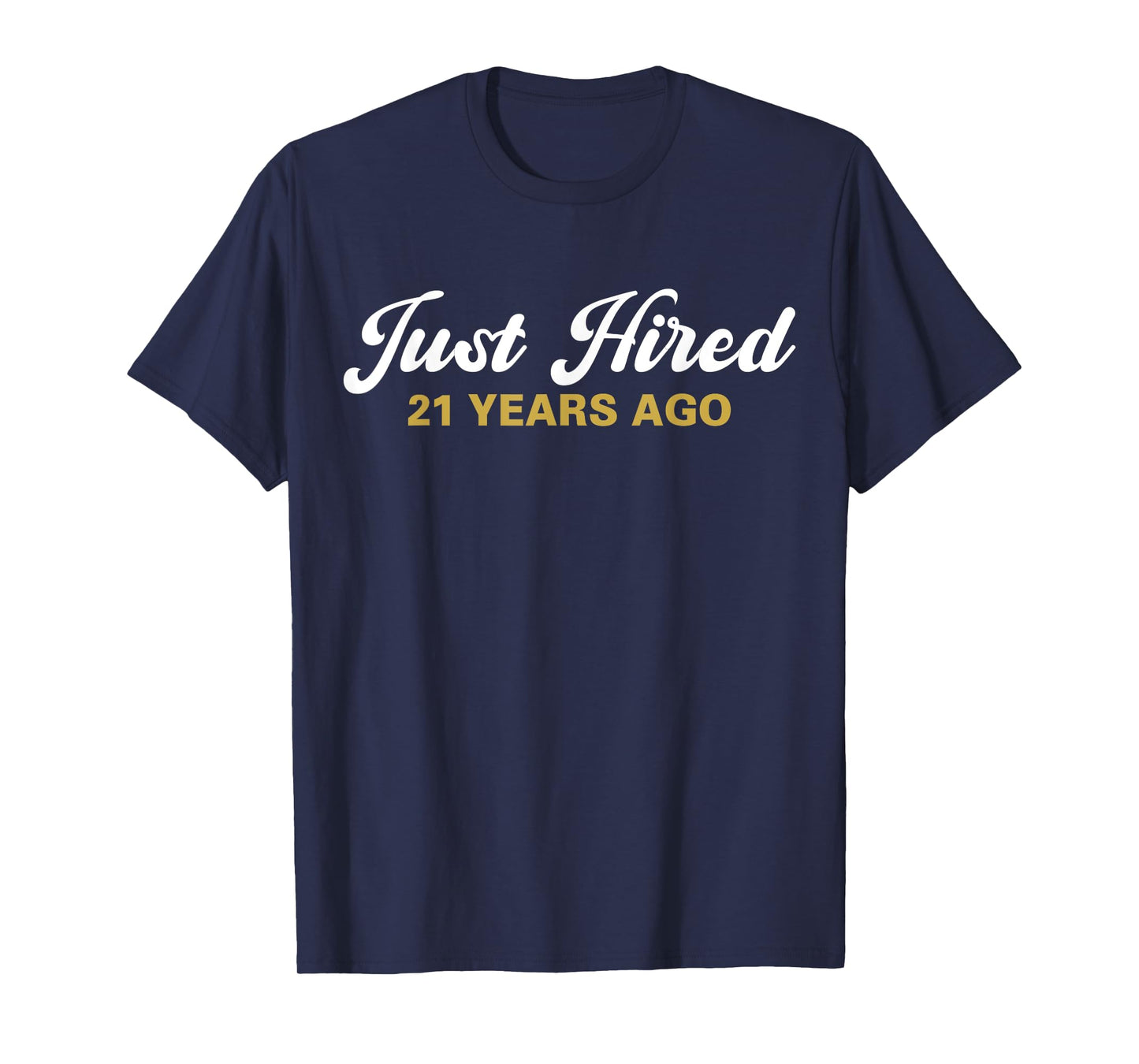 Just Hired 21 Years Ago Funny 21st Work Anniversary Employee T-Shirt