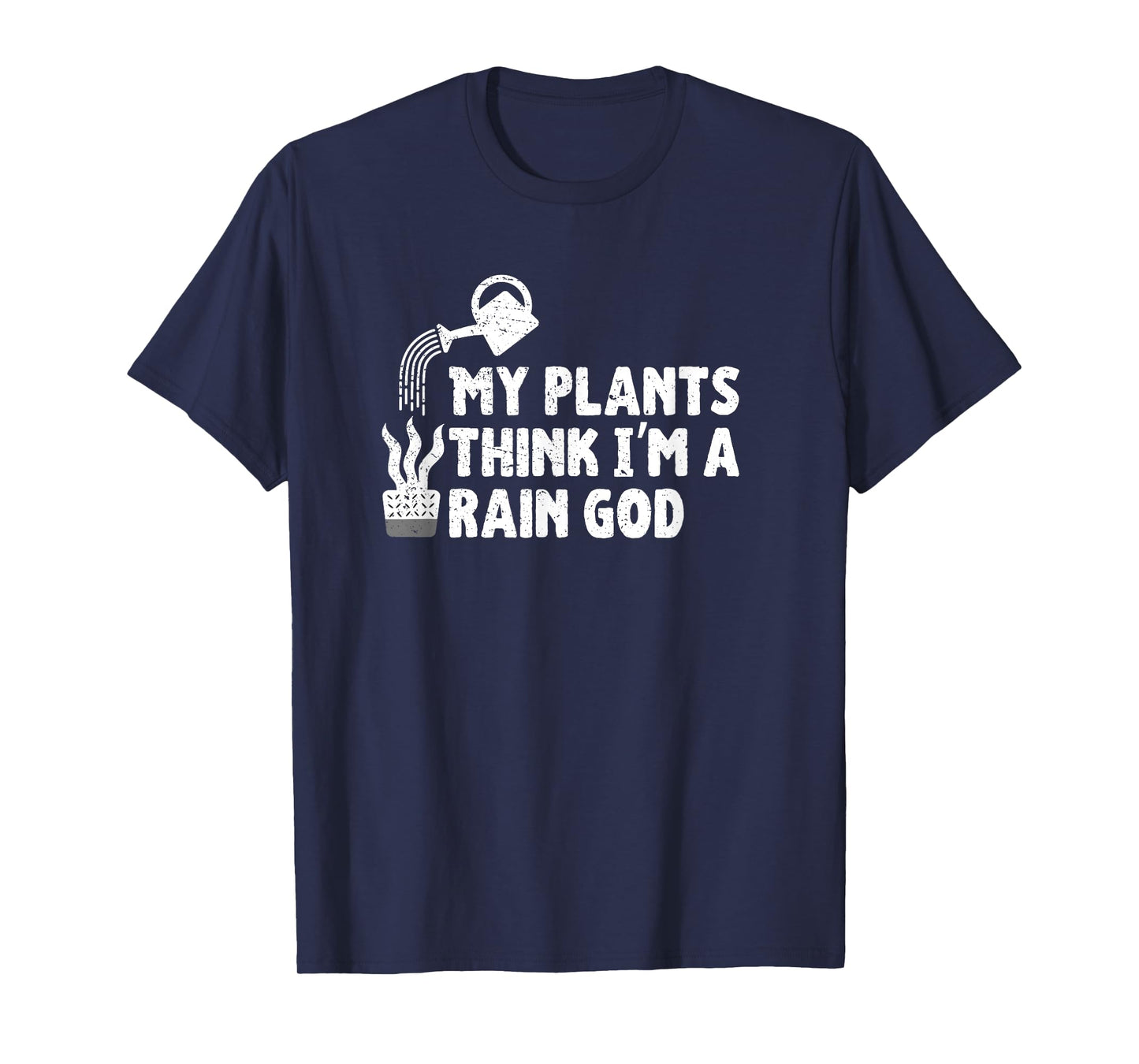 My Plants Think I’m a Rain God Gardening Gardener Humor T-Shirt