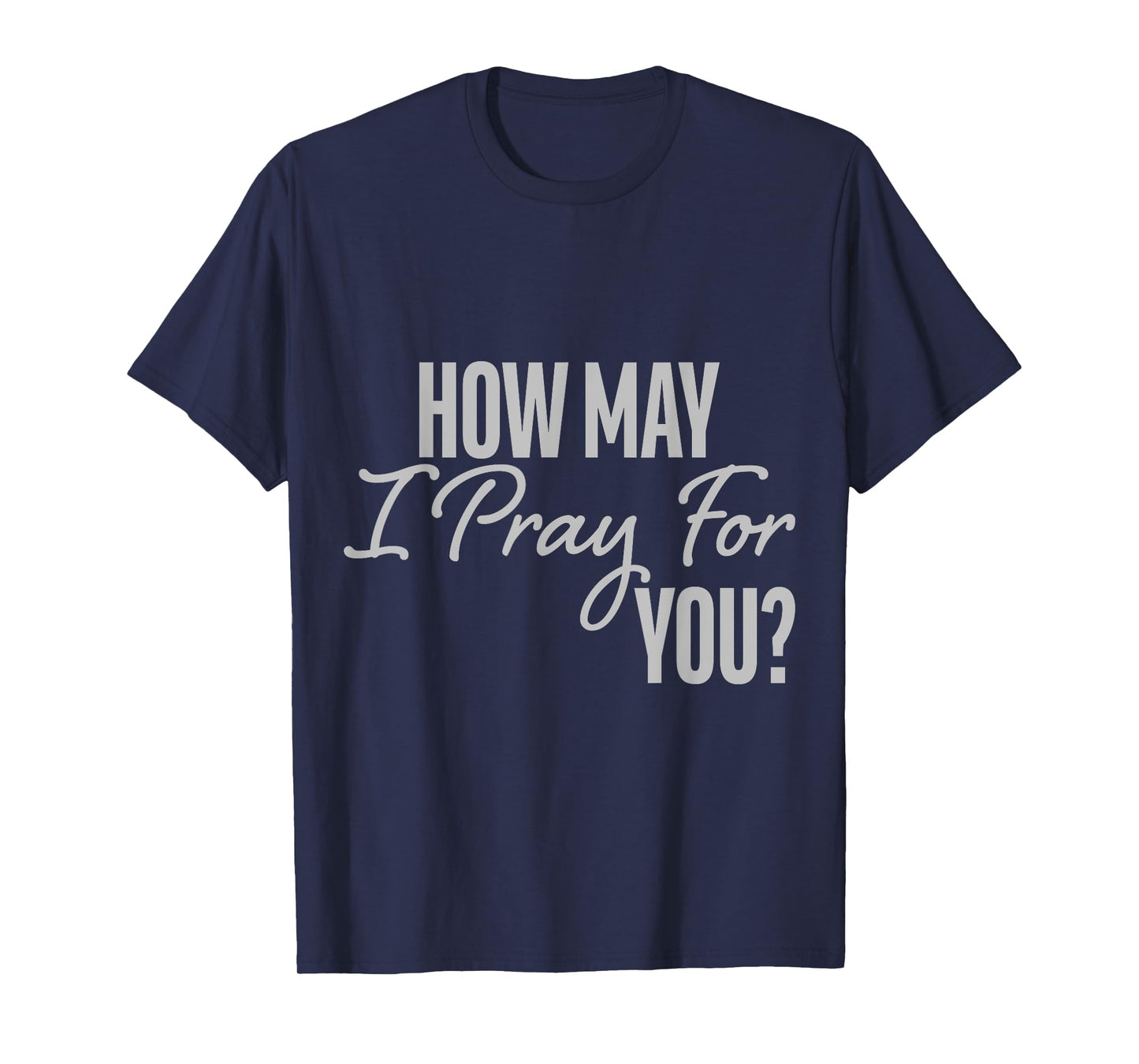 How May I Pray for You Christian Prayer Gifts T-Shirt