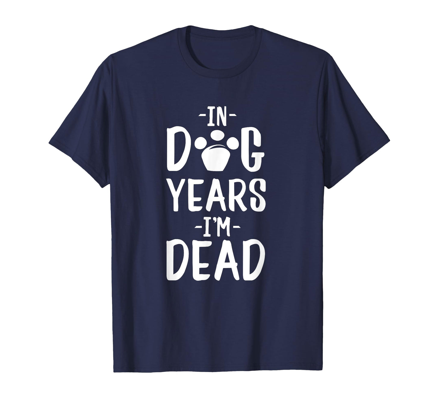 In Dog Years I'm Dead T-Shirt
