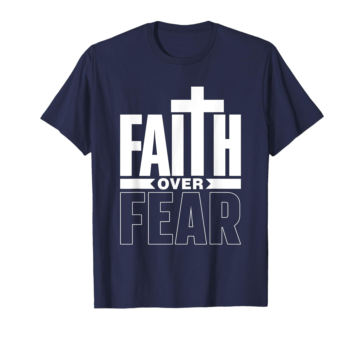 Faith Over Fear Jesus Religious Bible Lord Faith Over Fear T-Shirt
