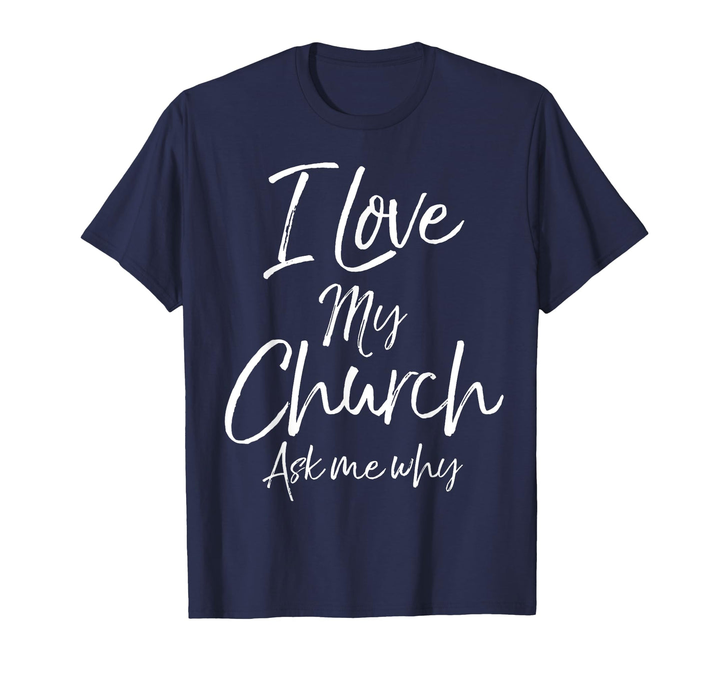 Matching Church Evangelism Quote I Love My Church Ask Me Why T-Shirt