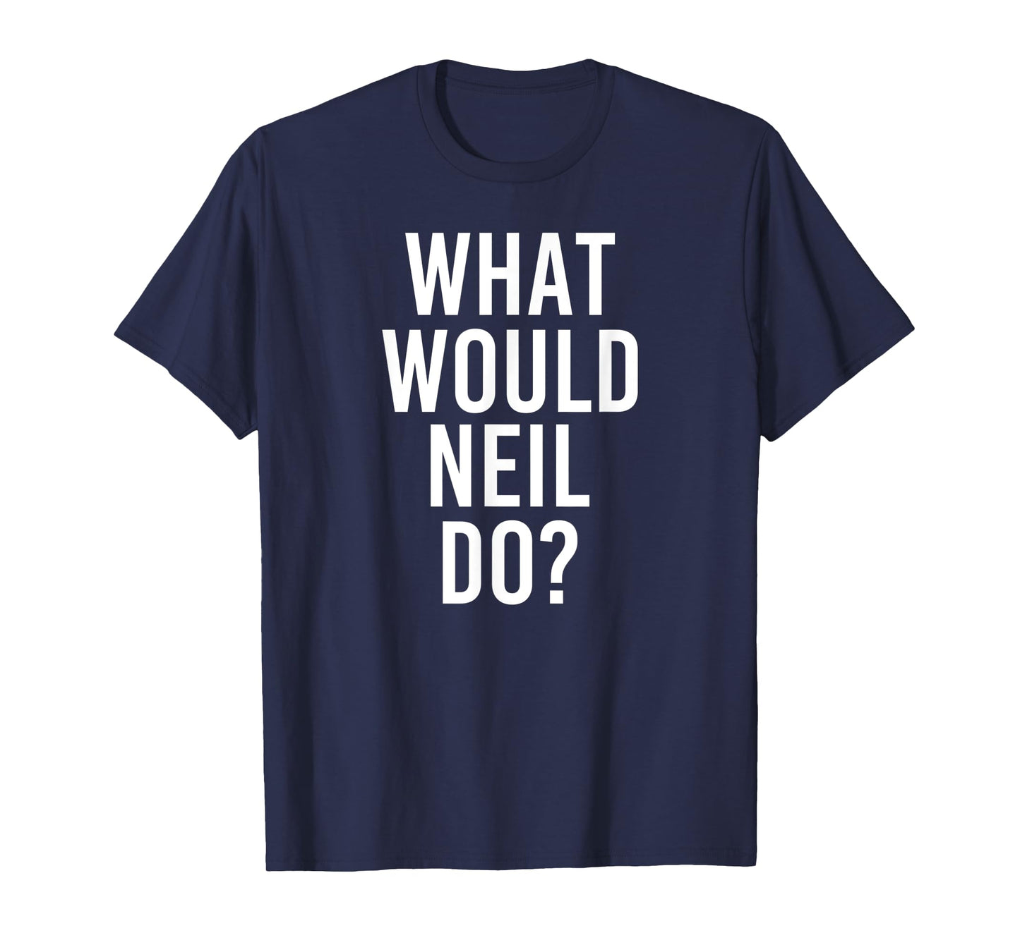 What Would NEIL Do Funny Personalized Name Joke Men Gift T-Shirt