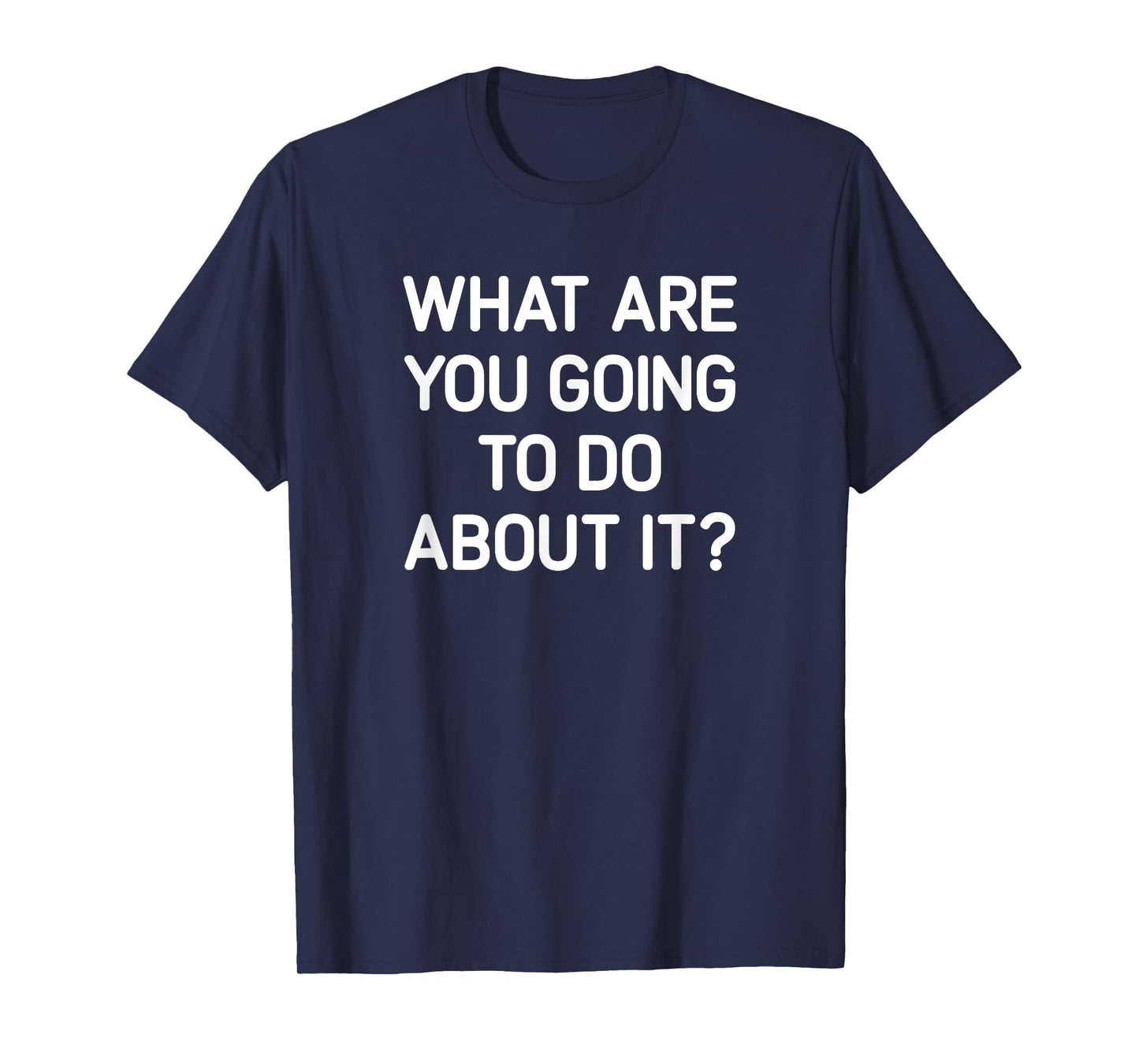 What Are You Going To Do About It, Funny, Jokes, Sarcastic T-Shirt