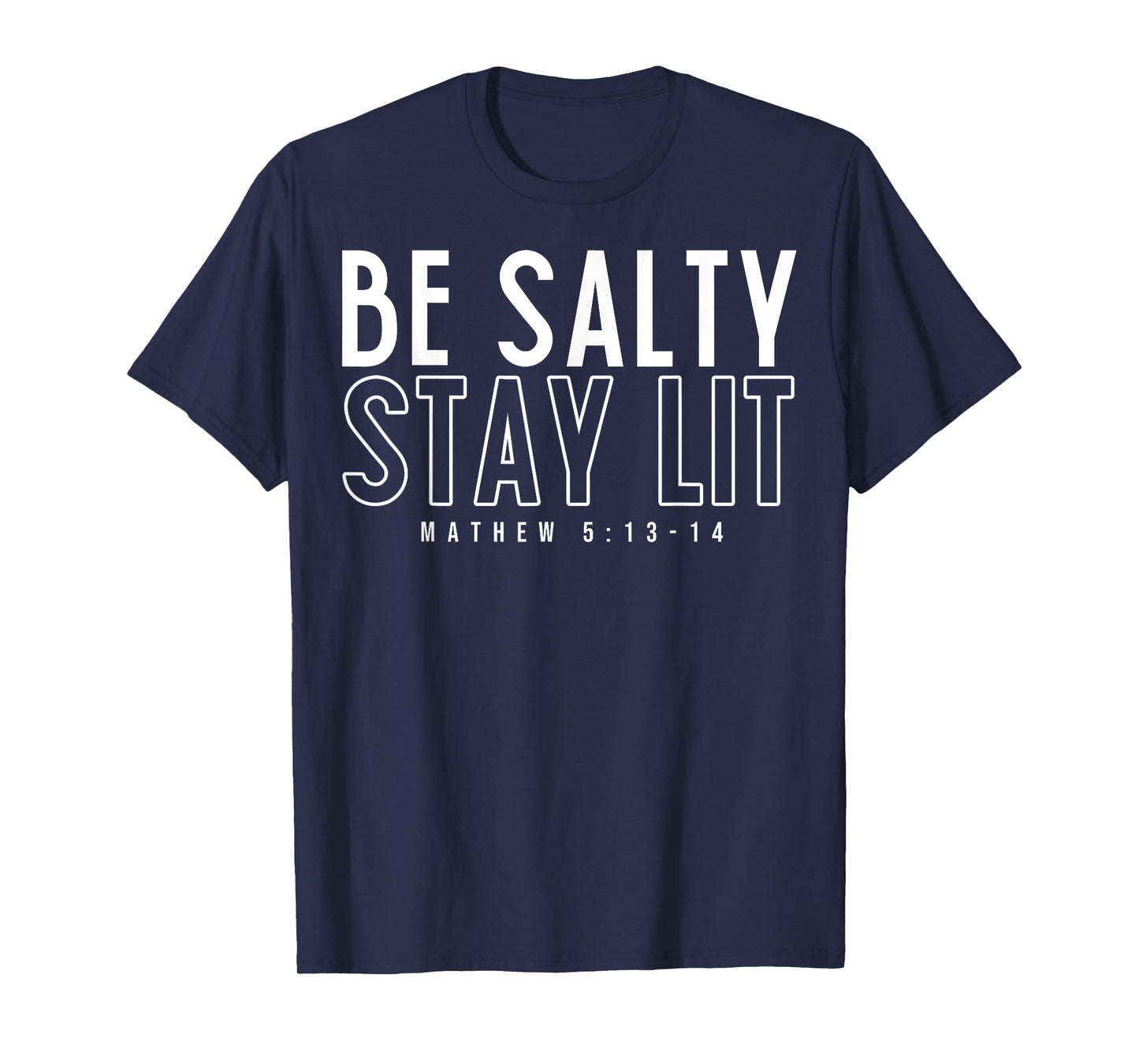 Be Salty Stay Lit Matthew 5:13-14 T-Shirt
