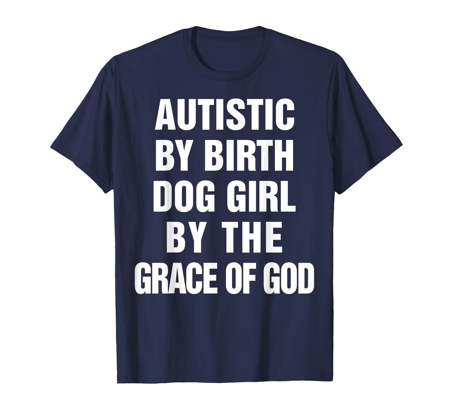 Autistic By Birth Dog Girl By The Grace Of God T-Shirt