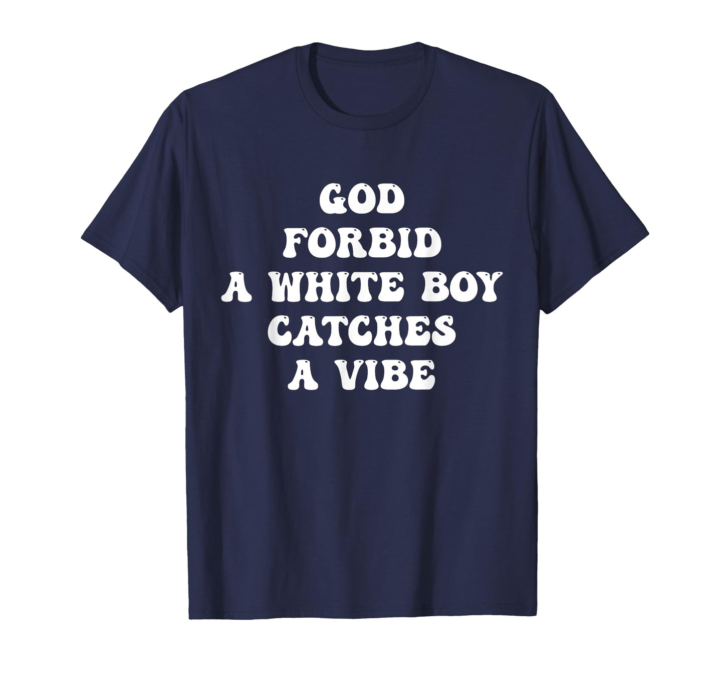 God Forbid A White Boy Catches A Vibe Design T-Shirt