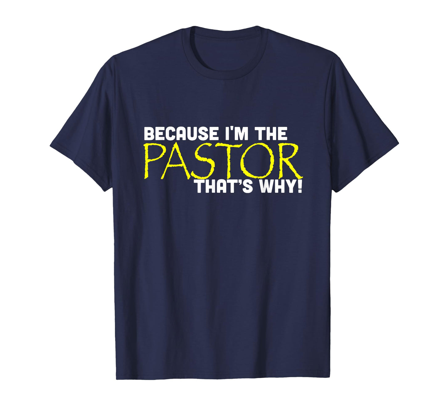 Because I'm The Pastor That's Why Funny Church T-Shirt