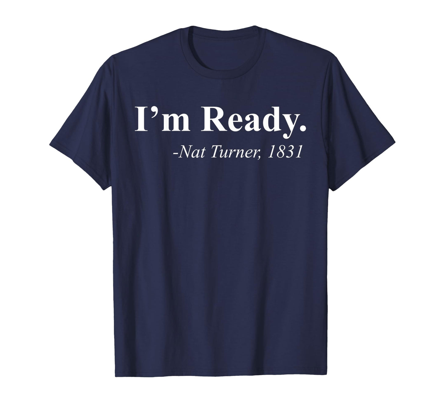 I'm Ready 1831 Funny Nat Turner T-Shirt