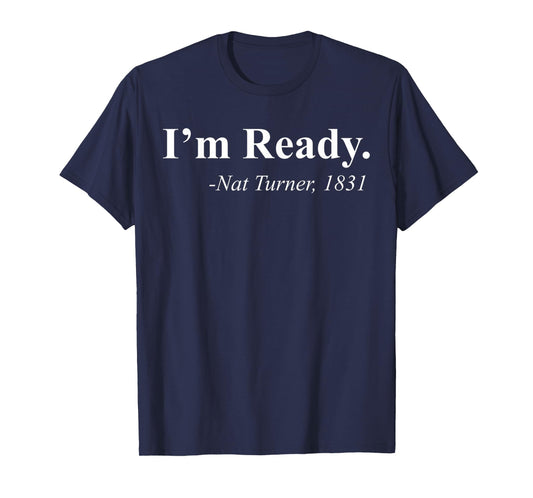 I'm Ready 1831 Funny Nat Turner T-Shirt