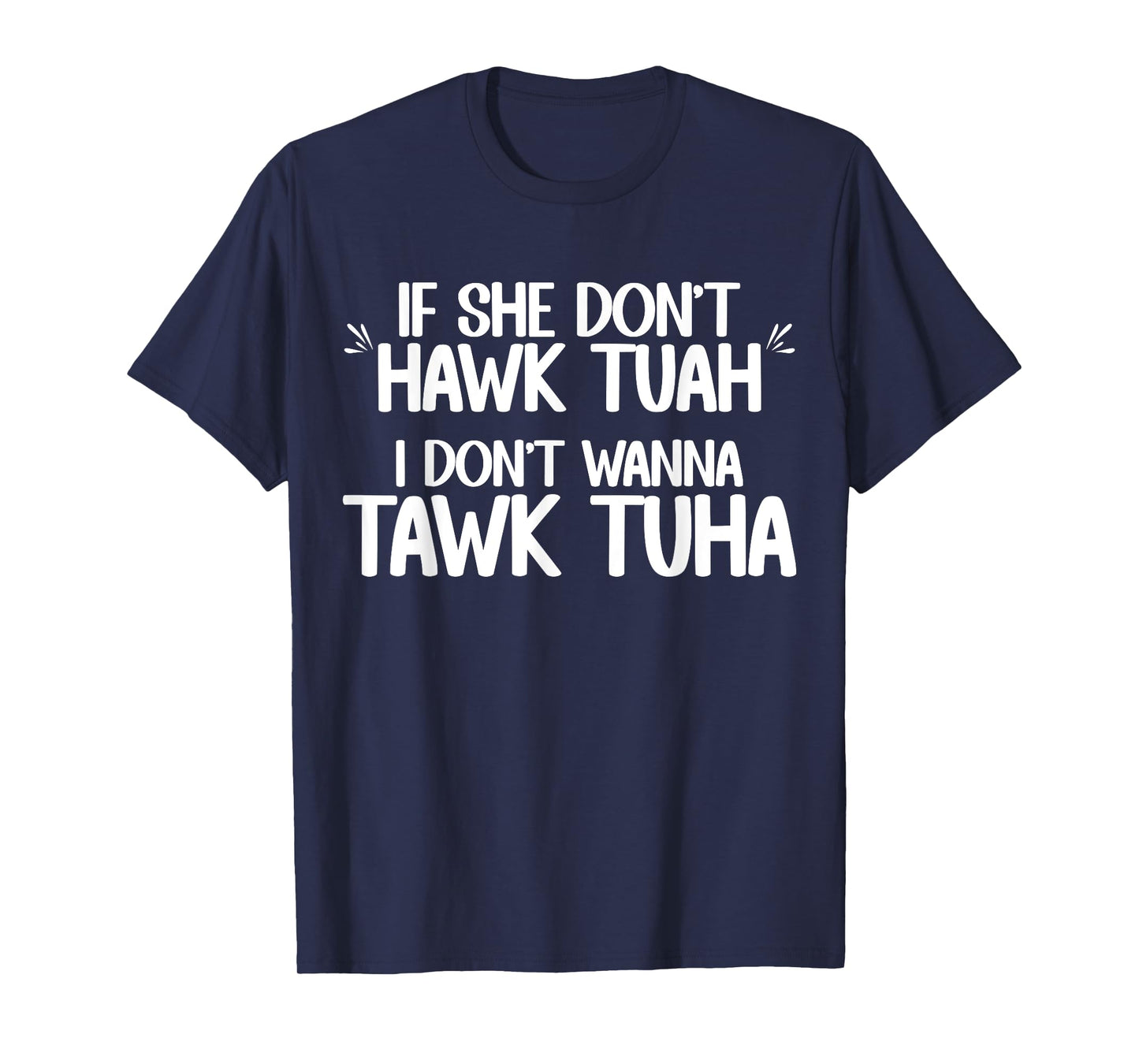 If She Don't Hawk Tuah I Don't Wanna Tawk Tuha Funny Jokes T-Shirt