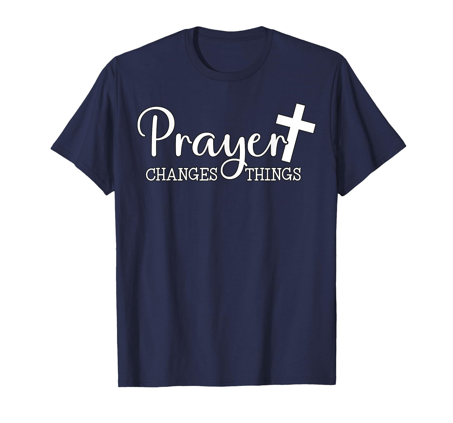 Prayer Changes Things Christian Quote Jesus Bible T-Shirt