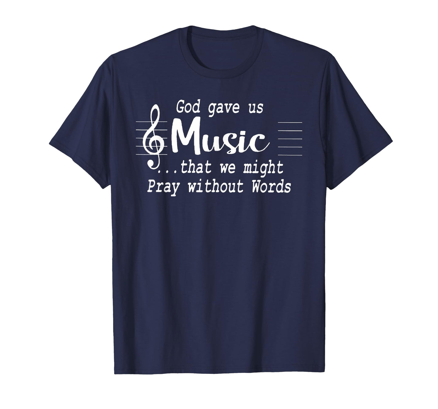 God Gave Us Music That We Might Pray Without Words T-Shirt