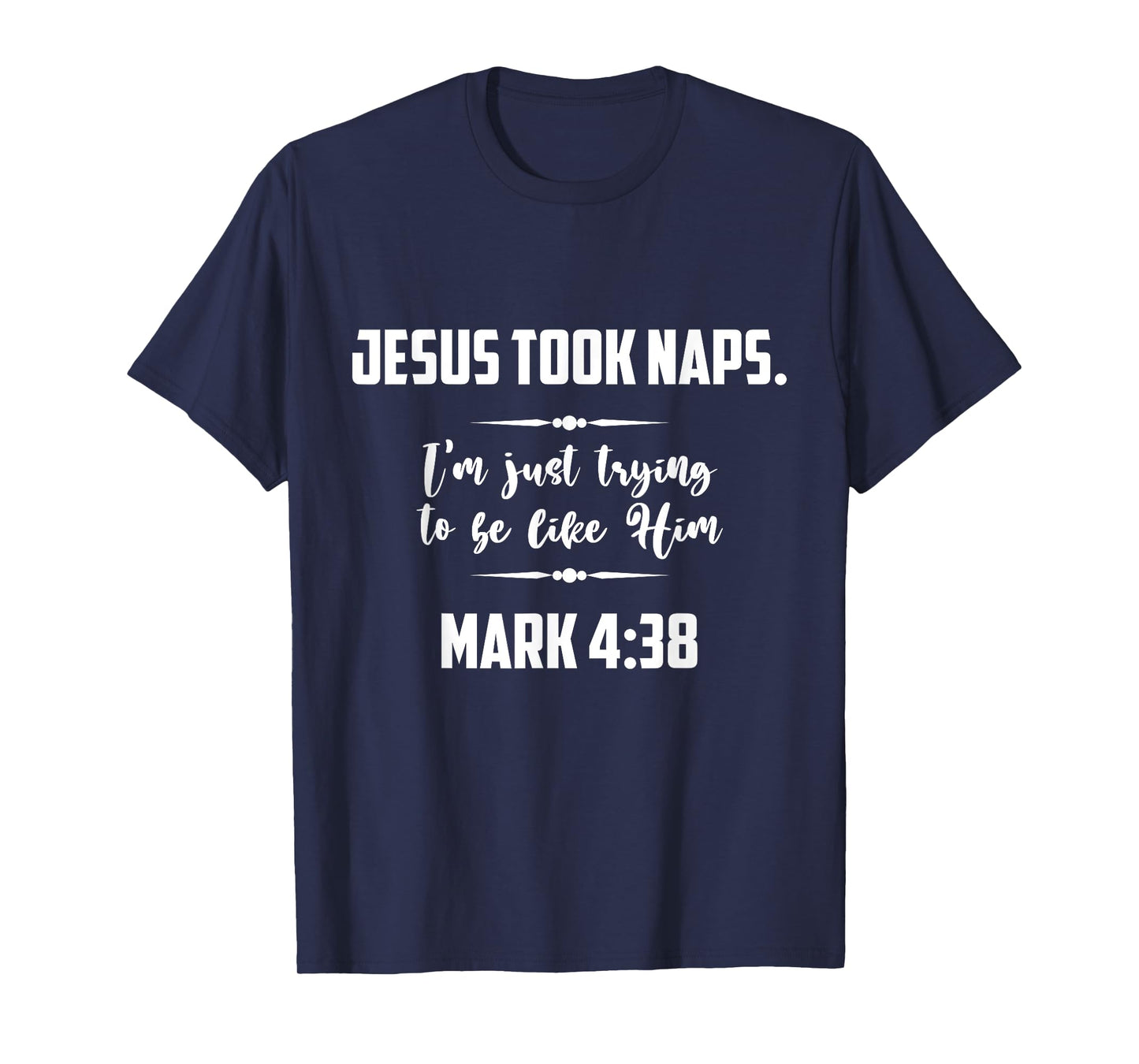Jesus Took Naps. I'm Just Trying To Be Like Him Christian T-Shirt