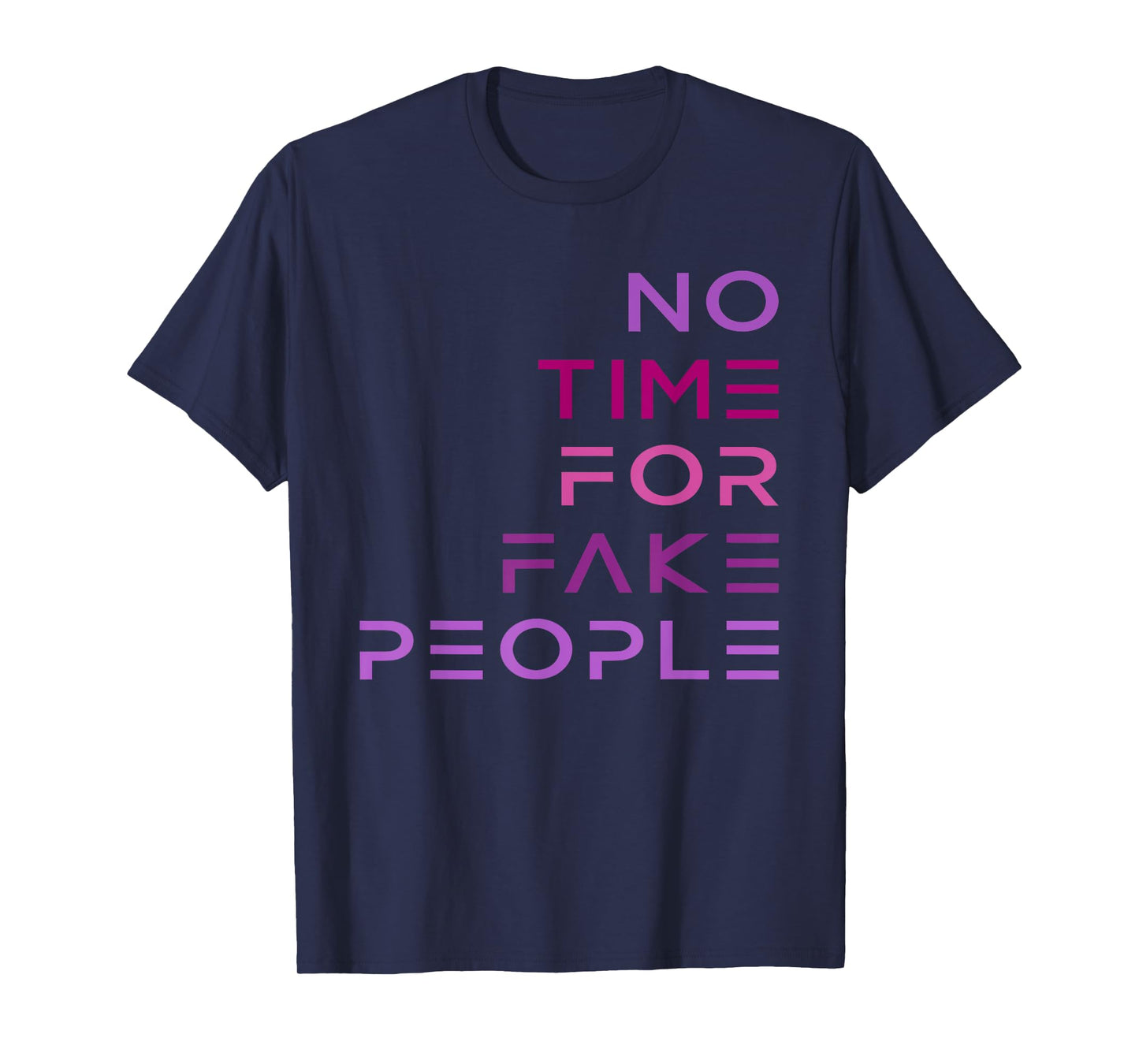 No Time for Fake People funny design T-Shirt