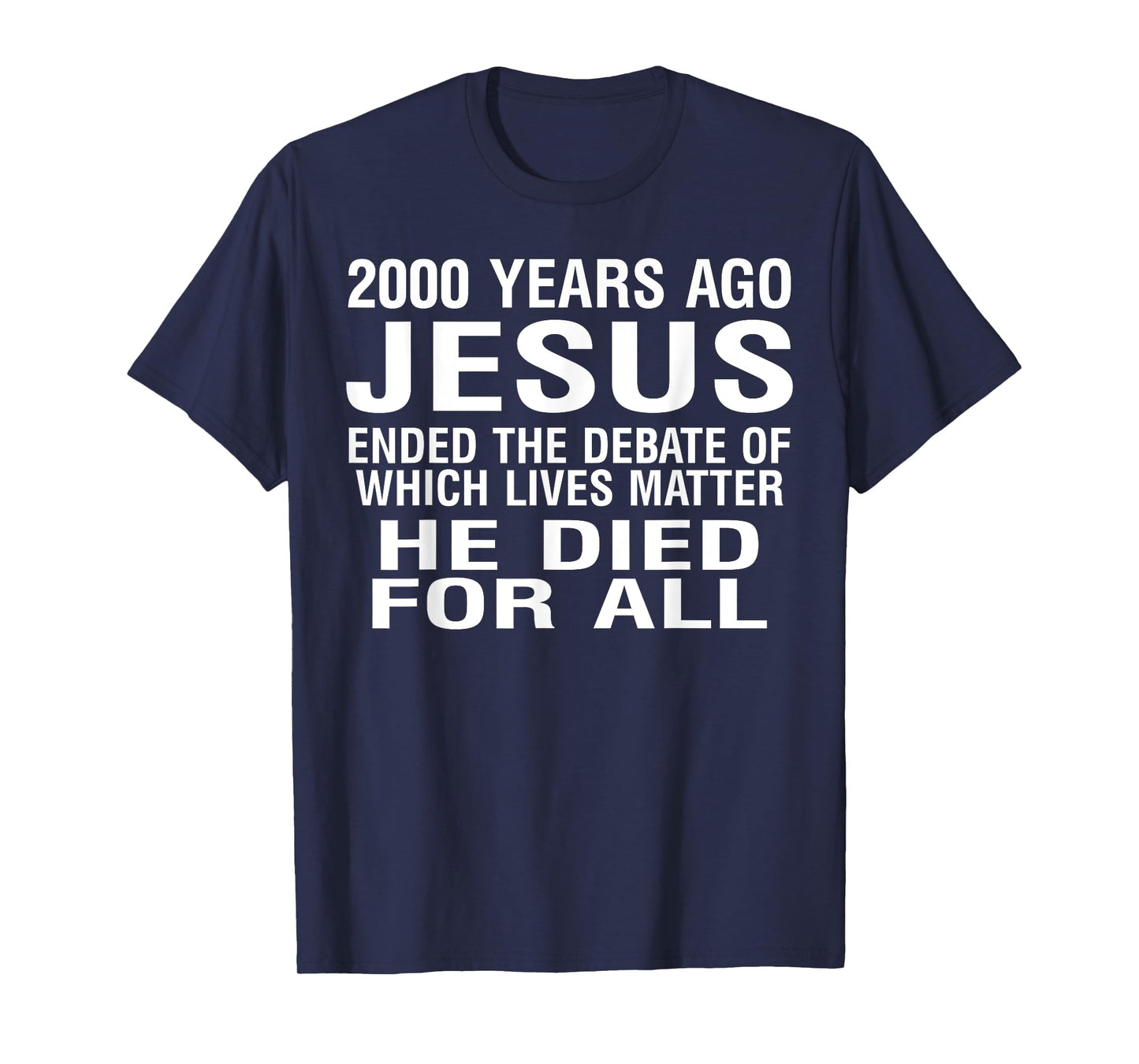 2000 Years Ago Jesus Ended The Debate Of Which Lives Matter T-Shirt