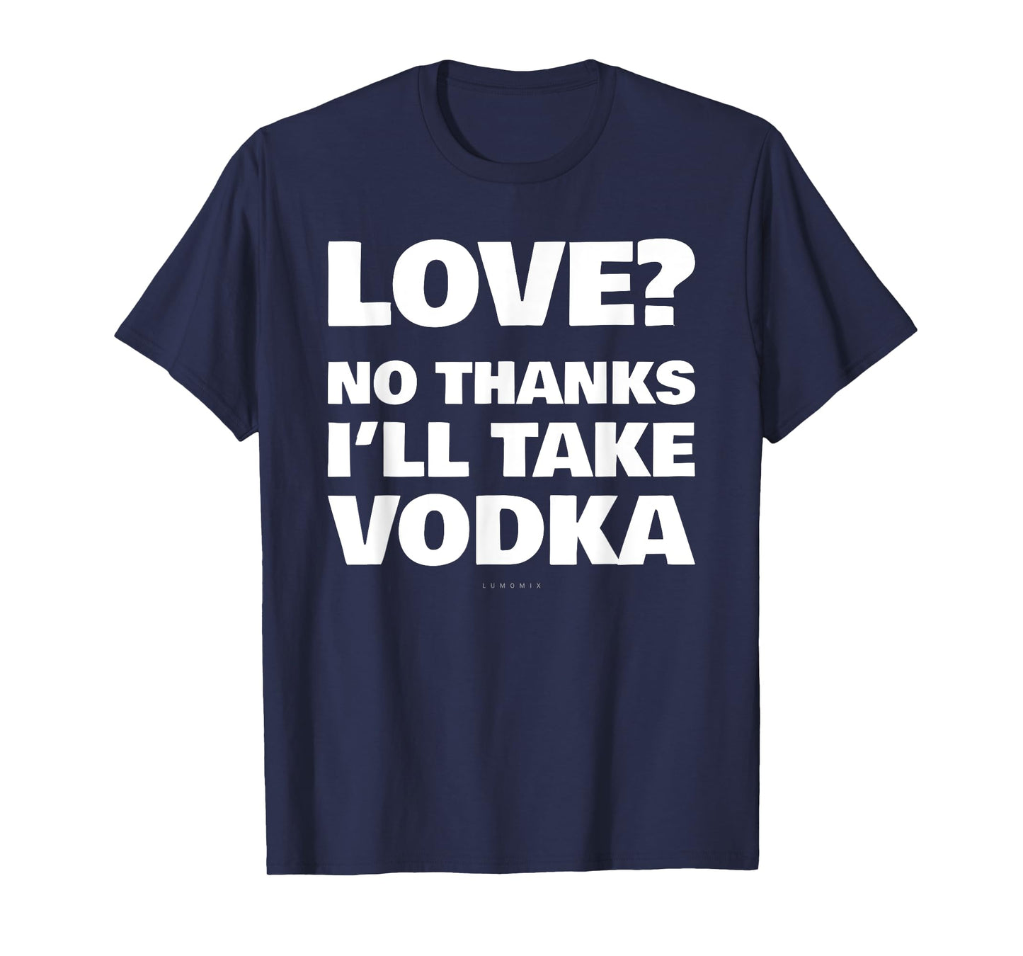 Love No Thanks I'll Have Vodka Funny Booze Sarcastic Tee T-Shirt
