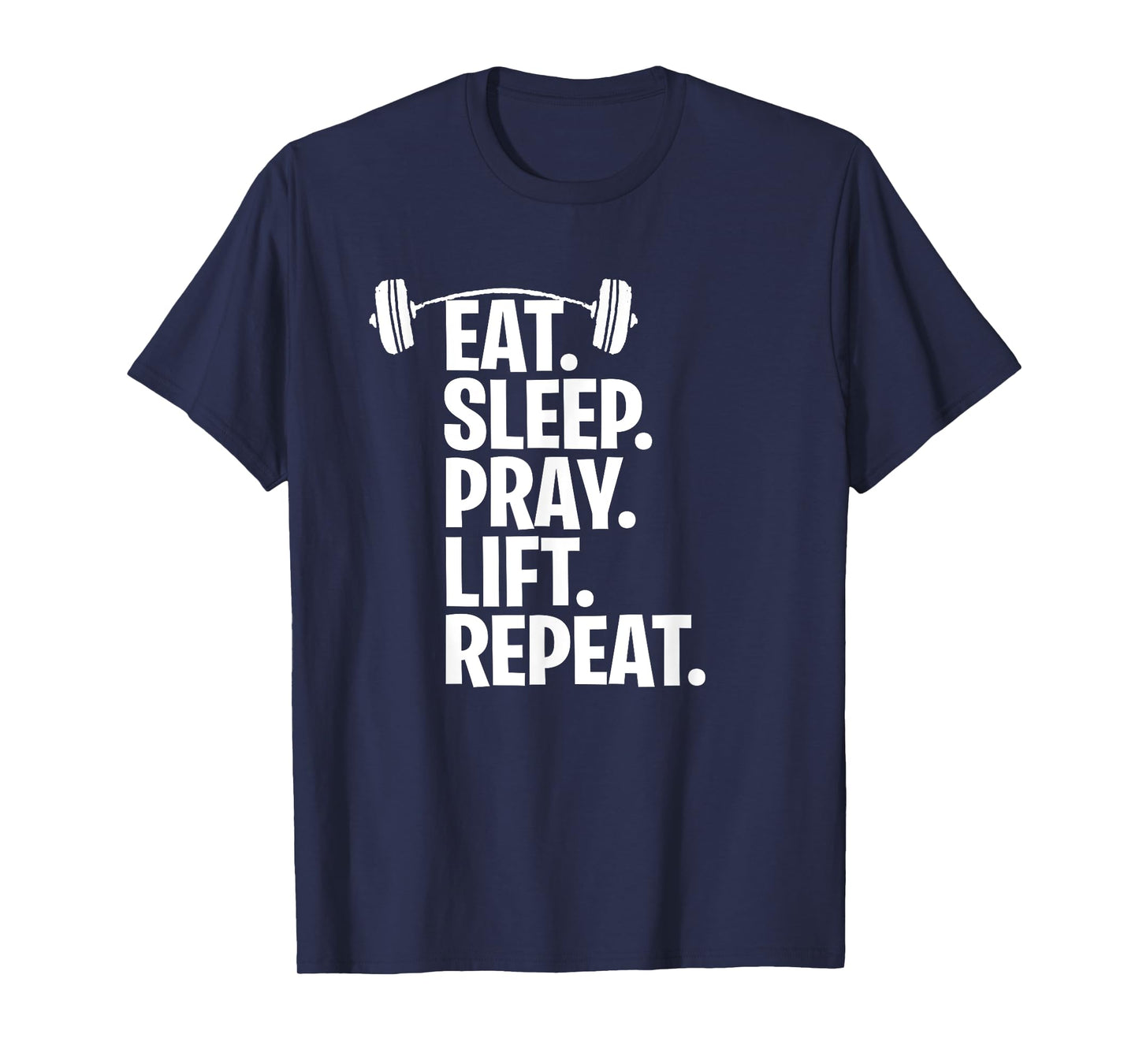 Eat Sleep Pray Lift Repeat Christian Workout Gym Shirt T-Shirt