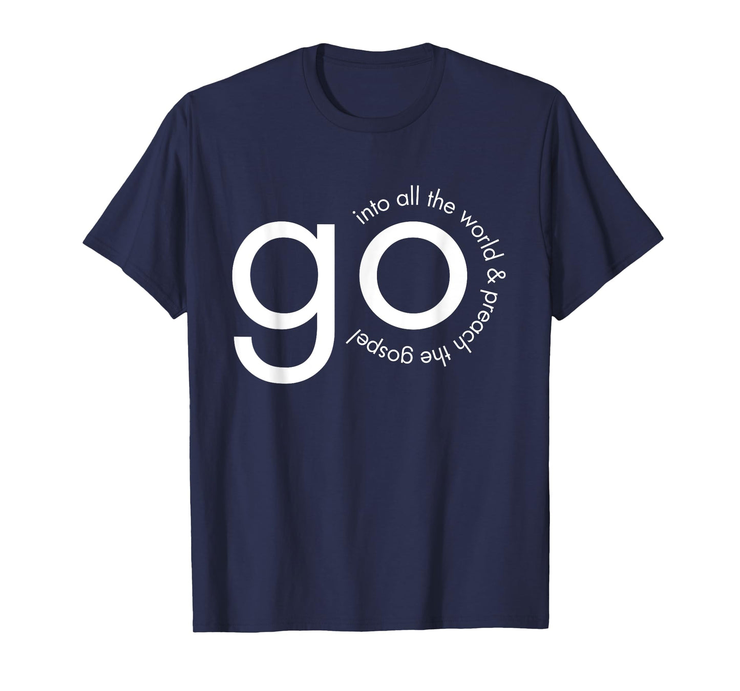 Go Into All the World Great Commission Bible Verse T-Shirt