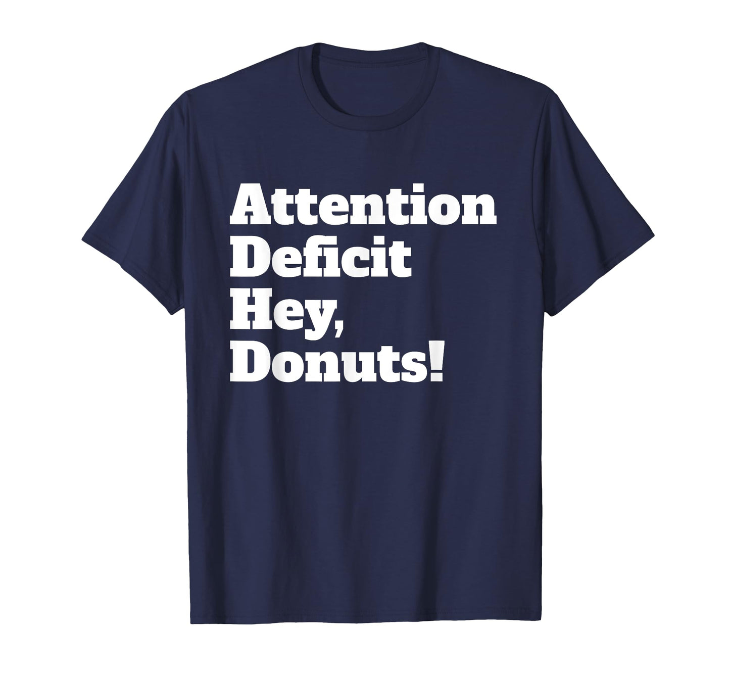 ADHD Awareness Funny Quote Attention Deficit Hey Donuts T-Shirt