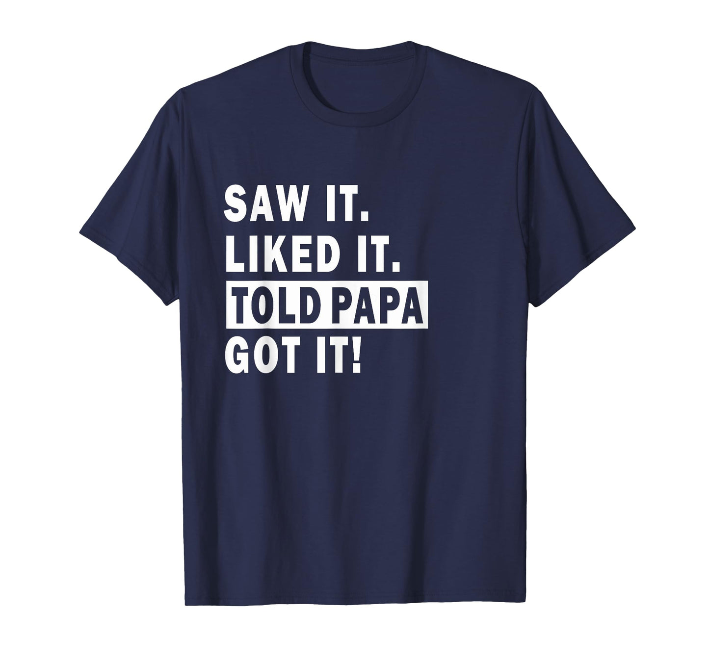 saw it liked it told papa Got it ! Sarcastic boys girls T-Shirt