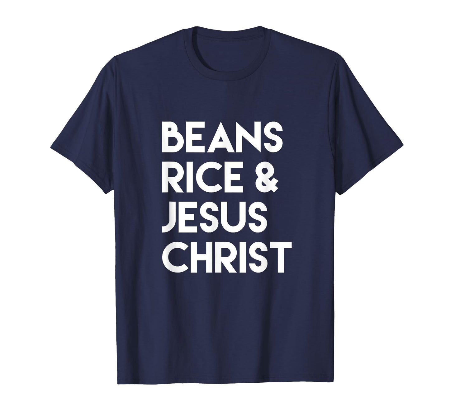 Beans Rice & Jesus Christ T-Shirt
