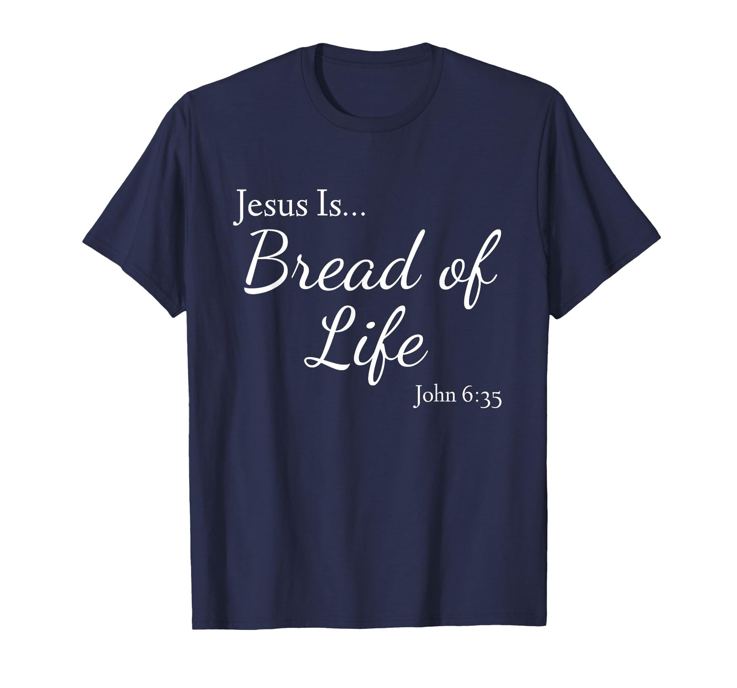 Jesus Is Bread of Life John 6:35 T-Shirt