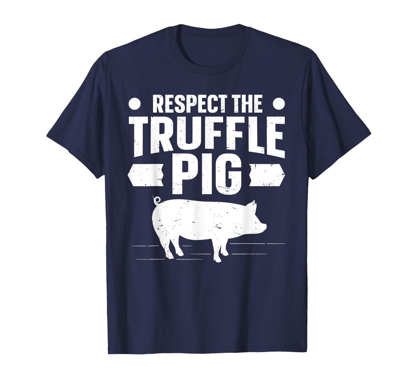 Respect the truffle pig Quote for a Truffle Hunter T-Shirt