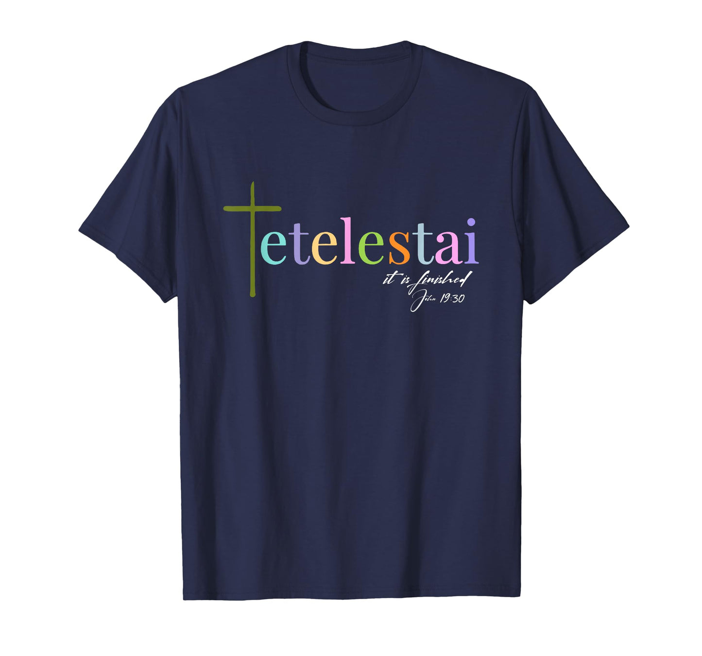 It is finished Tetelestai John 19:30 T-Shirt