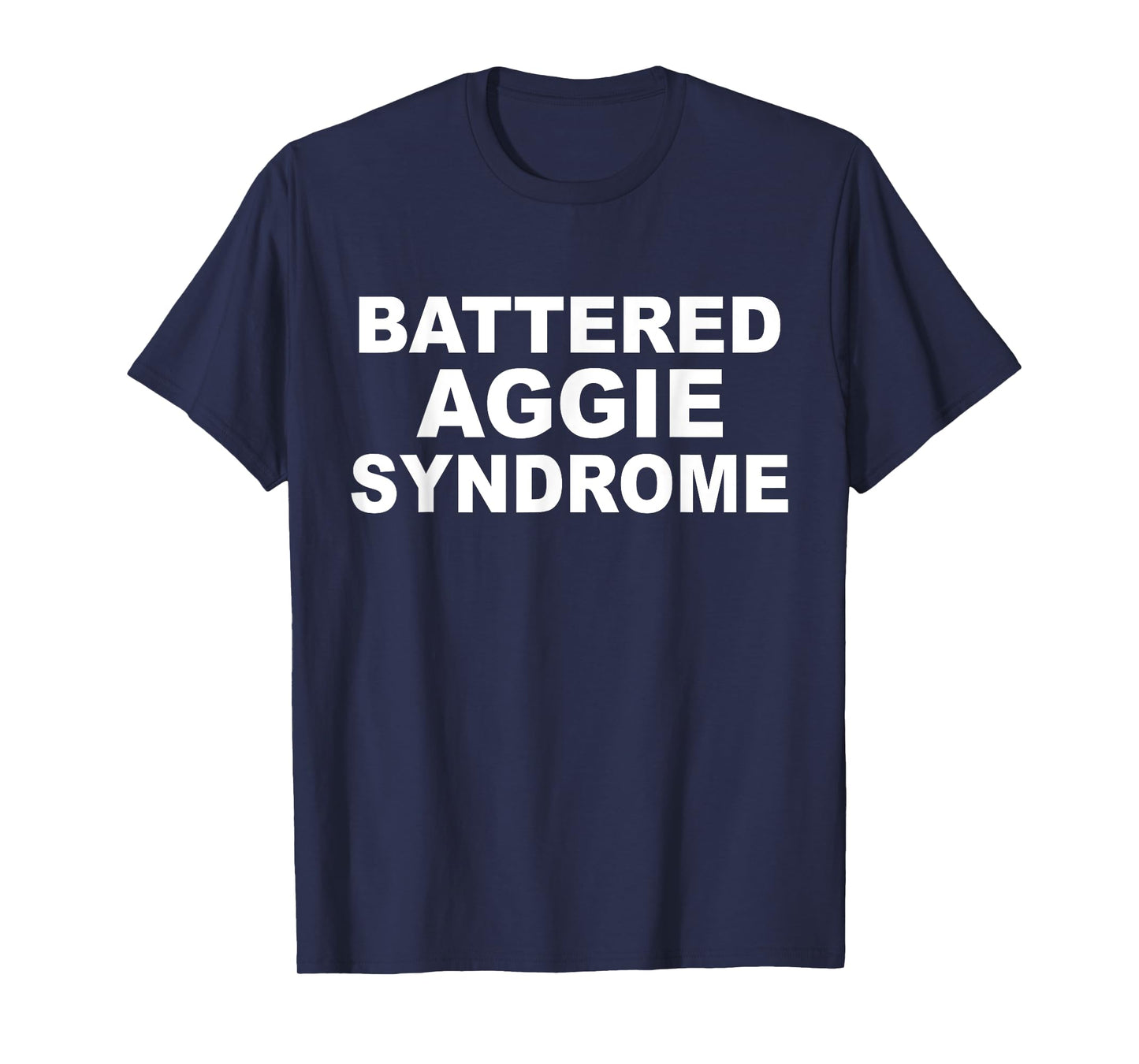 Battered Aggie Syndrome Funny Quote T-Shirt