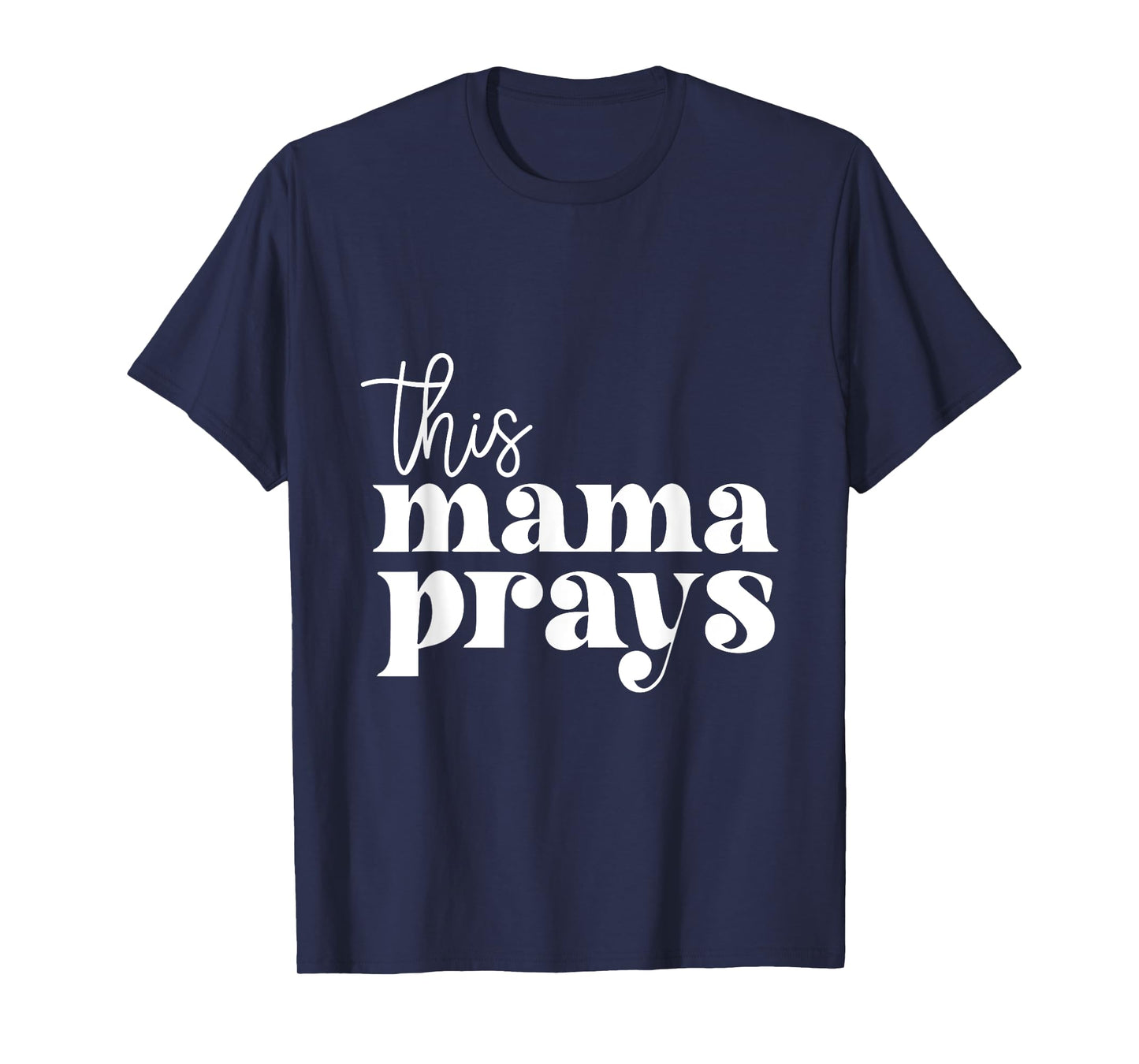 This Mama Prays Praise And Worship Mothers Day Christian Mom T-Shirt