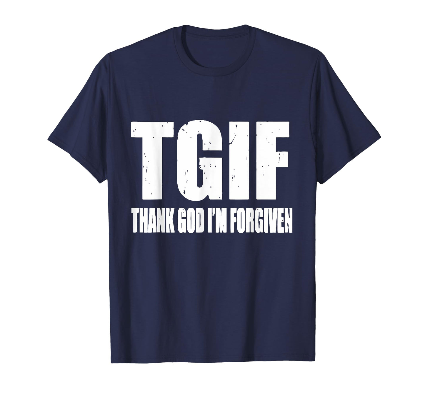 TGIF Thank God I'm Forgiven T G I F Ephesians 1 13 T-Shirt