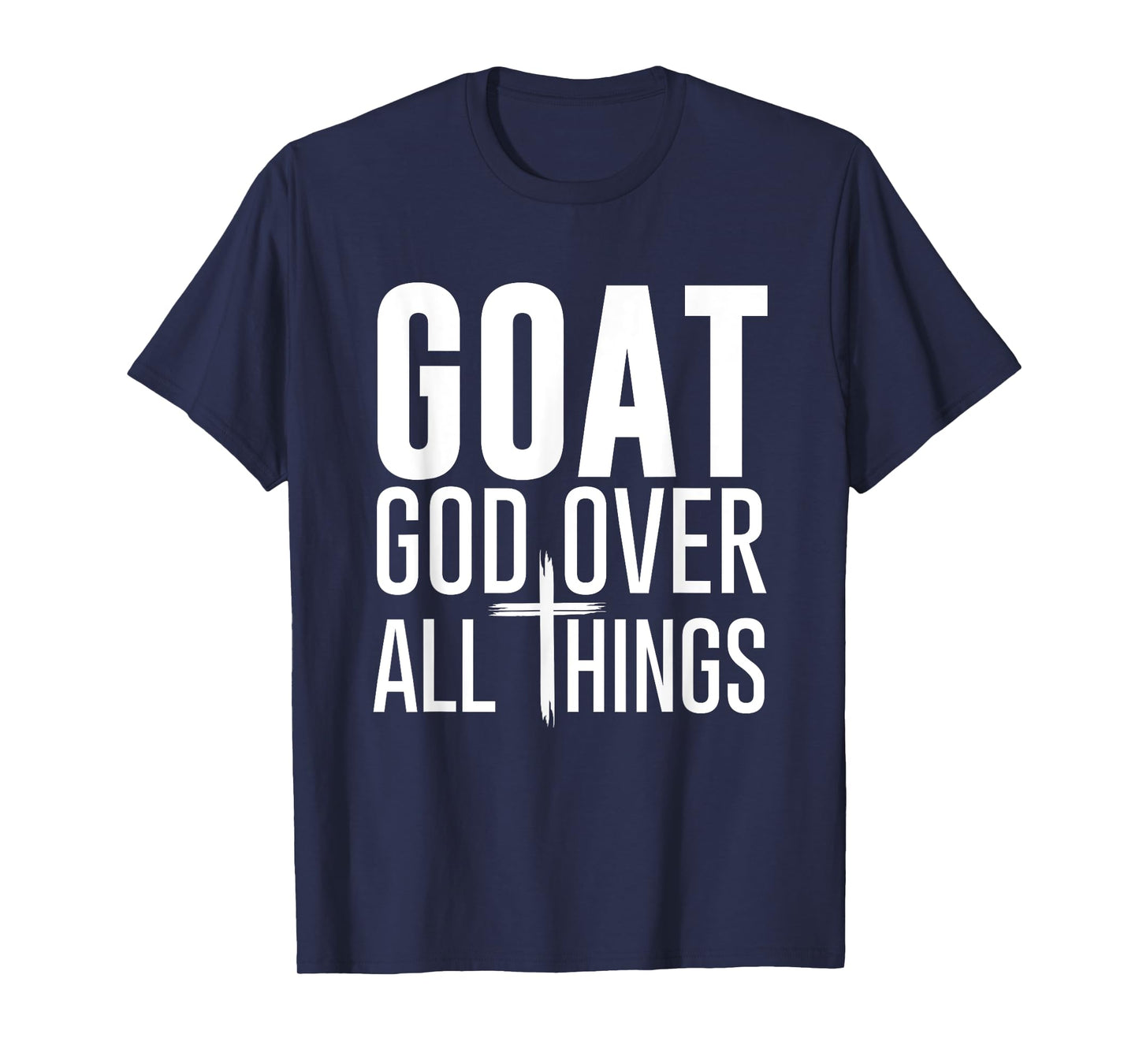 God Over All Things G.O.A.T Christian Bible Church Faith God T-Shirt