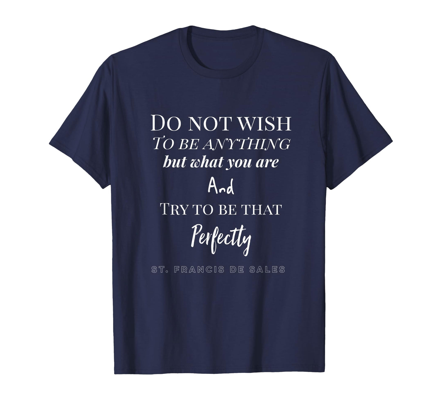 St. Francis De Sales Quote Catholic T-Shirt T-Shirt