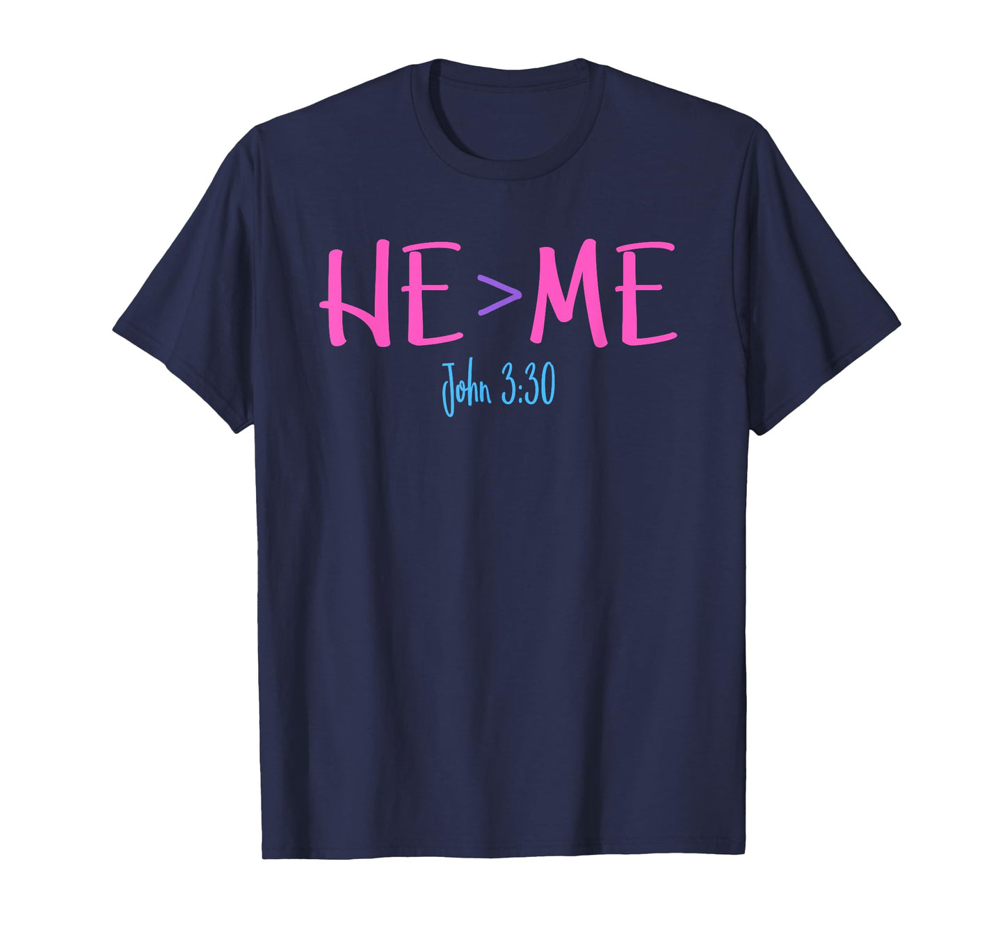He Is Greater Than Me I John 3:30 Verse Christian T-Shirt T-Shirt